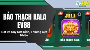 Bảo Thạch Kala EV88: Slot Đá Quý Cực Đỉnh, Thưởng Cực Nhiều