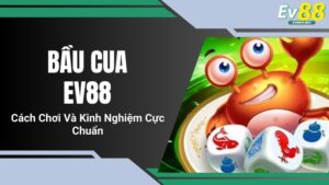 Bầu Cua EV88 - Cách Chơi Và Kinh Nghiệm Cực Chuẩn