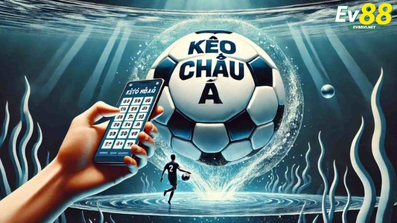 Các loại kèo Châu Á phổ biến tại EV88
