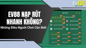 EV88 Nạp Rút Nhanh Không? Những Điều Người Chơi Cần Biết