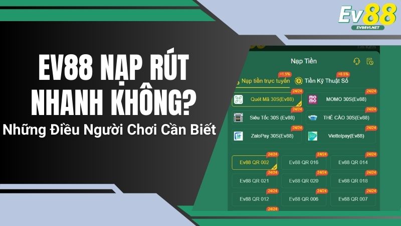 EV88 Nạp Rút Nhanh Không? Những Điều Người Chơi Cần Biết