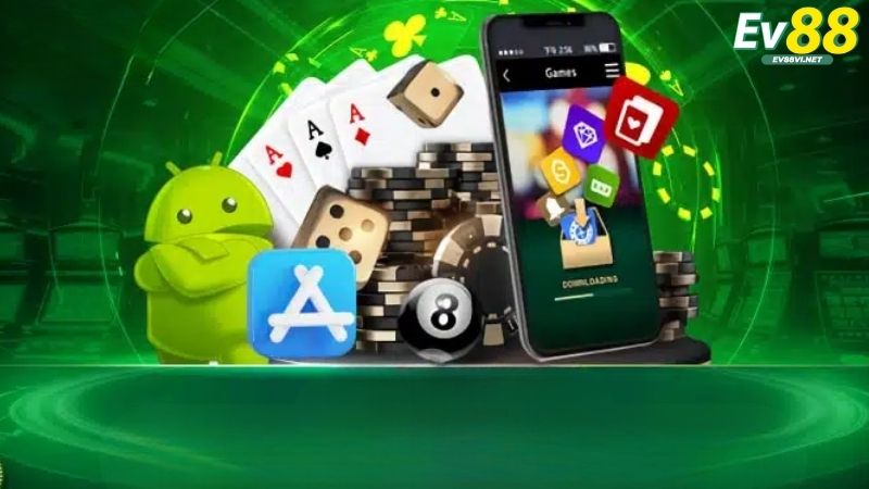 Một số lợi ích khi tải app EV88 mang lại cho người dùng