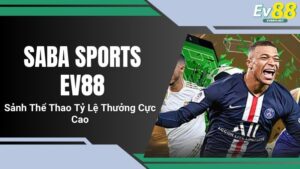 Saba Sports EV88 - Sảnh Thể Thao Tỷ Lệ Thưởng Cực Cao