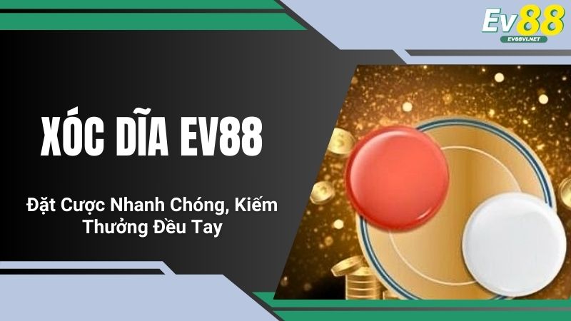 Xóc Dĩa EV88 - Đặt Cược Nhanh Chóng, Kiếm Thưởng Đều Tay